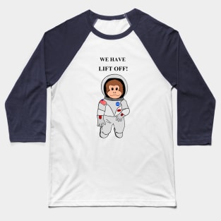 SpAcE MonKEy wE hAvE LiFt oFF Baseball T-Shirt